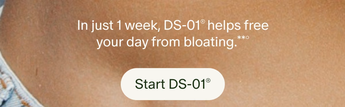 In just 1 week, DS-01® helps free your day from bloating.**° | Start DS-01®