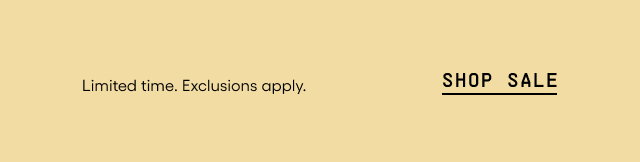 Limited time. Exclusions apply. SHOP SALE.