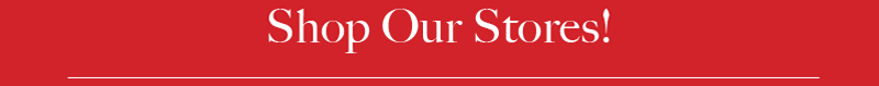 Shop Our Stores!