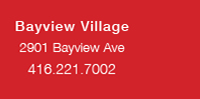 Bayview Village 2901 Bayview Ave 416.221.7002