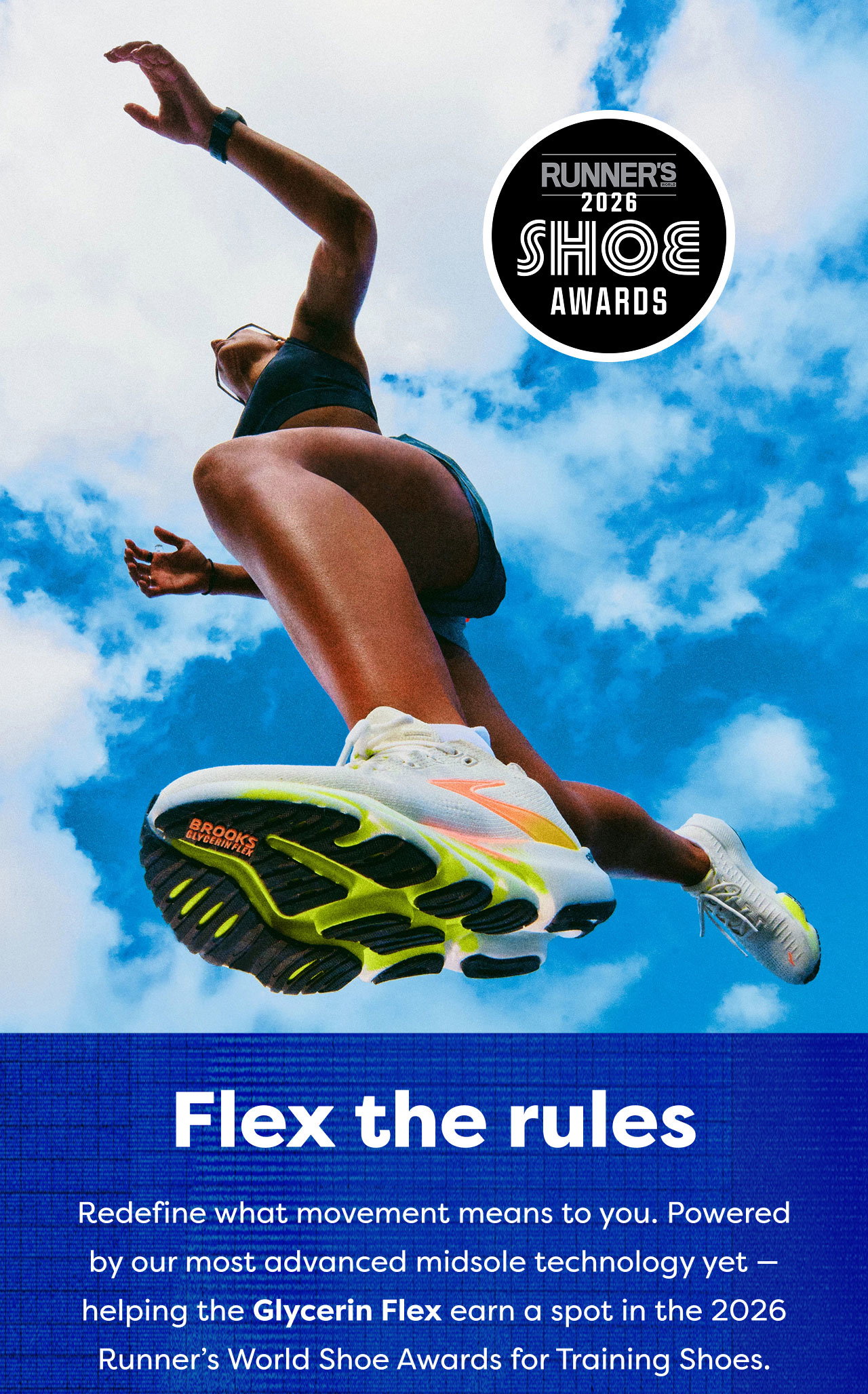 RUNNER'S 2026 SHOE AWARDS | Flex the rules | Redefine what movement means to you. Powered by our most advanced midsole technology yet helping the Glycerin Flex earn a spot in the 2026 Runner's World Shoe Awards for Training Shoes.