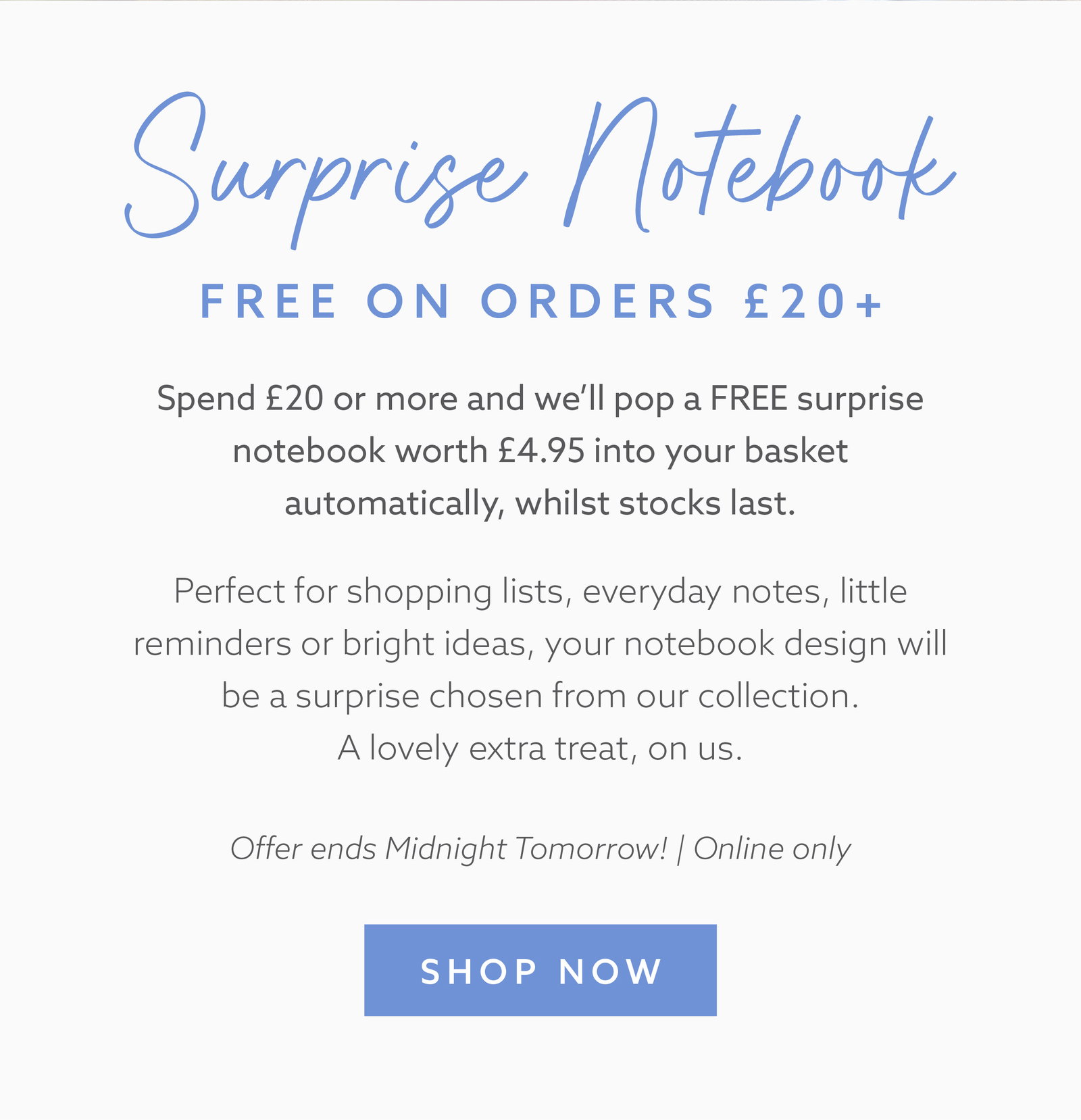Free surprise notebook offer. Spend £20 or more and receive a complimentary Whistlefish notebook automatically added to your basket. Online only until midnight Thursday 16th July.