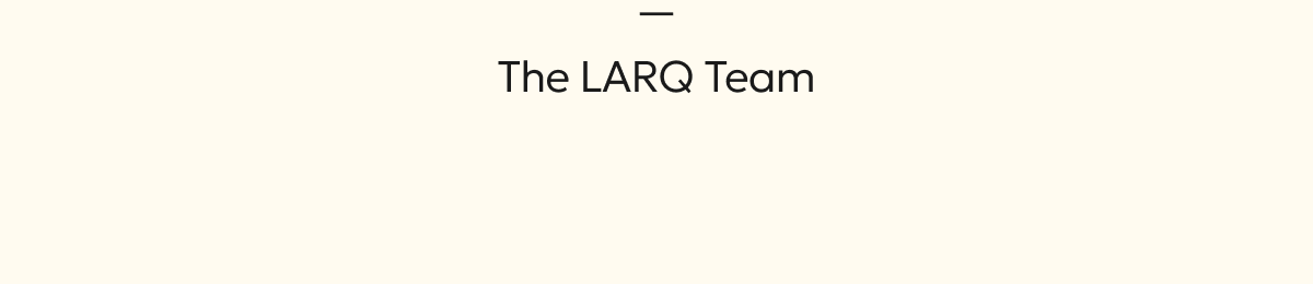 The LARQ Team