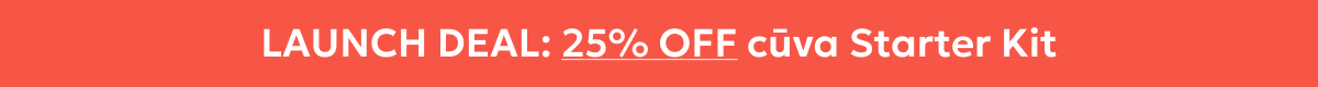 LAUNCH DEAL: 25% OFF cūva Starter Kit