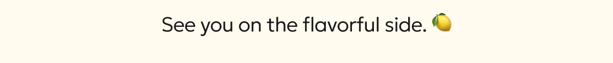 See you on the flavorful side. 🍋