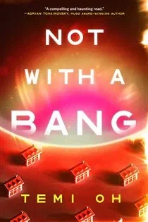 Not with a Bang, by Temi Oh