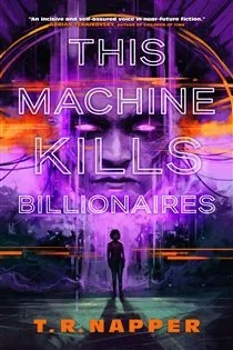 This Machine Kills Billionaires, by T. R. Napper
