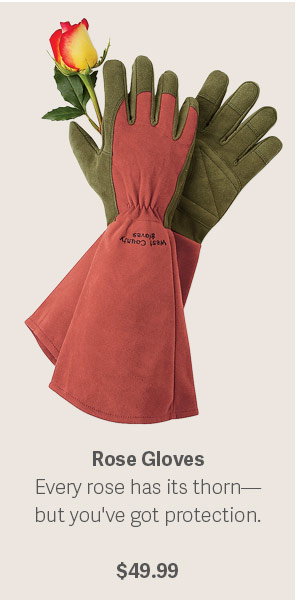 Rose Gloves - Every rose has it's thorn - but you've got protection - $49.99 