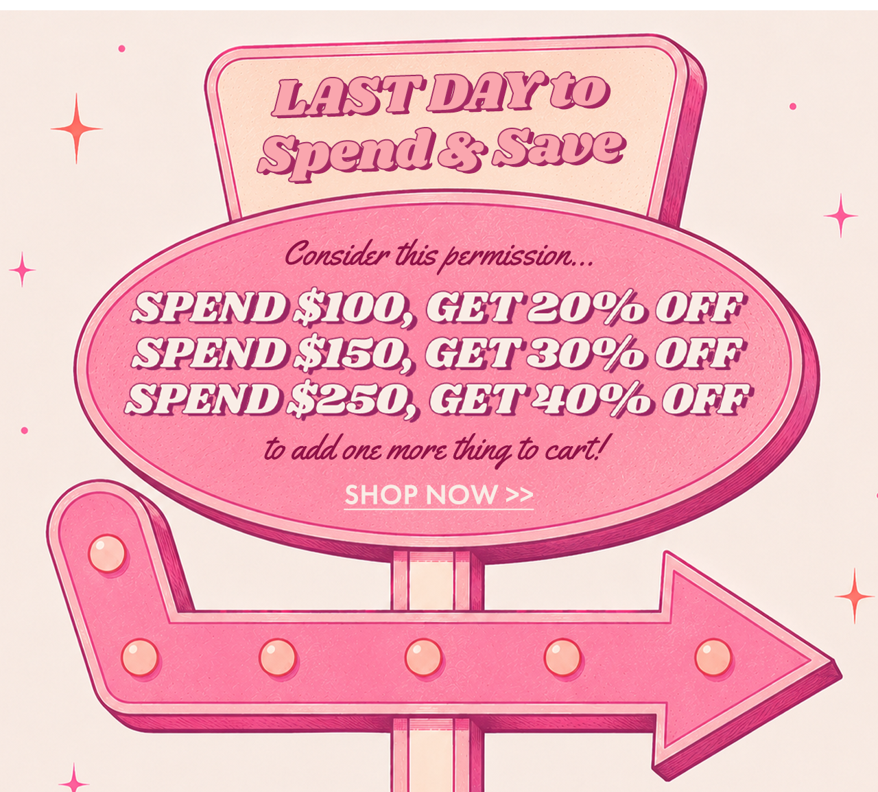 LAST DAY to Spend and Save up to 40% Off