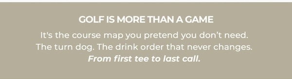 Golf is more than a game - from first tee to last call