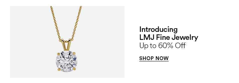 Introducing LMJ Fine Jewelry - Up to 60% off - SHOP NOW >