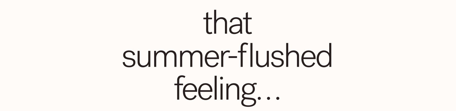 that summer-flushed feeling…