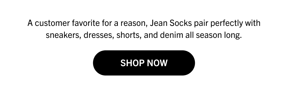 A customer favorite for a reason, Jean Socks pair perfectly with sneakers, dresses, shorts, and denim all season long.