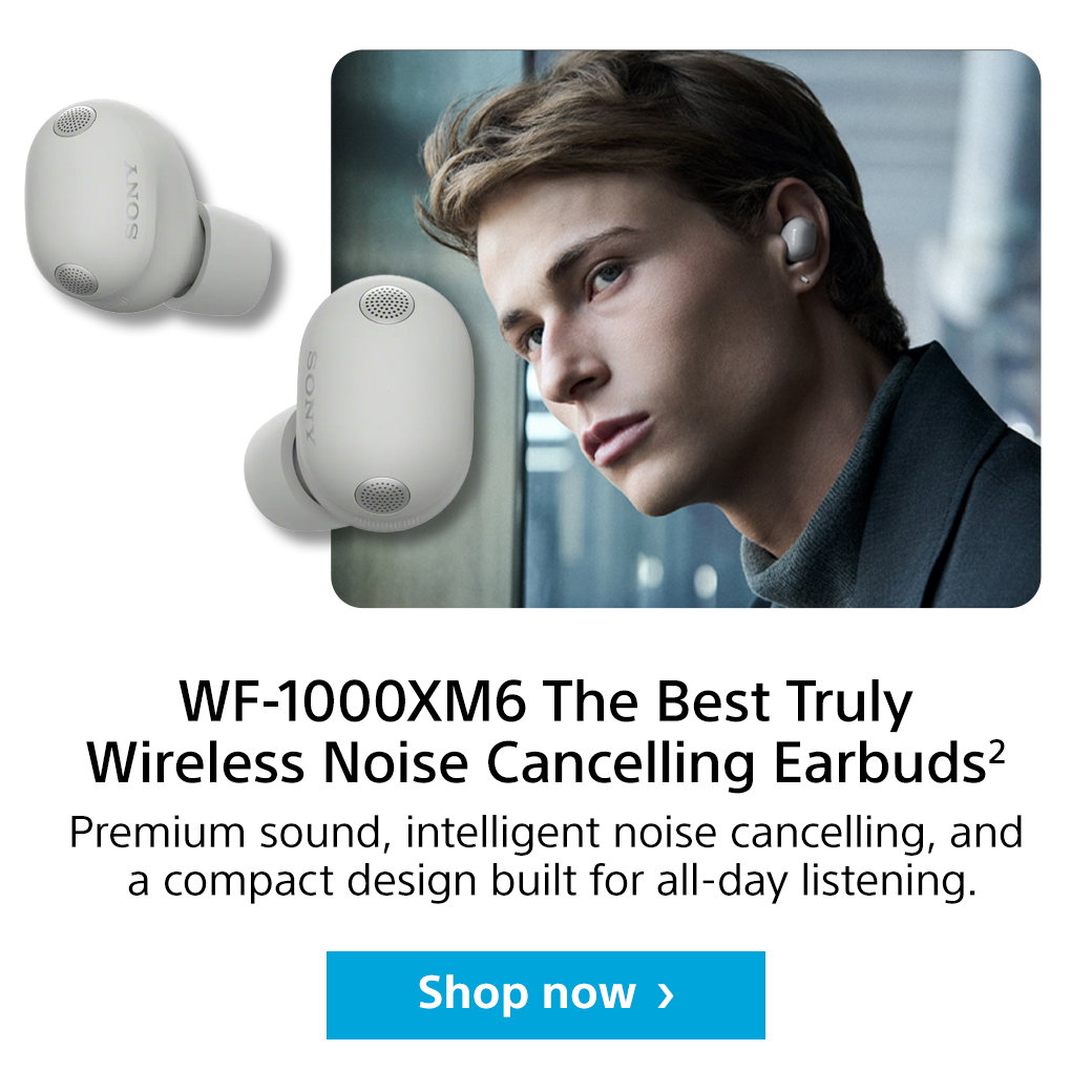 WF-1000XM6 The Best Truly Wireless Noise Cancelling Earbuds2 | Premium sound, intelligent noise cancelling, and a compact design built for all-day listening. Shop now