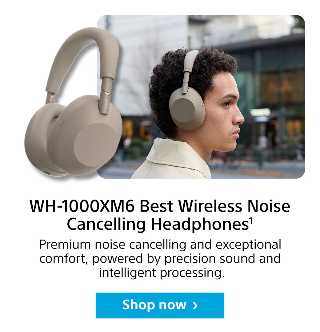 WH-1000XM6 Best Wireless Noise Cancelling Headphones1 | Premium noise cancelling and exceptional comfort, powered by precision sound and intelligent processing. Shop now