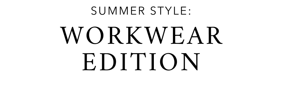 Summer Style: Workwear Edition