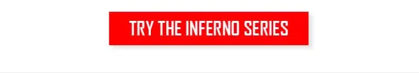 TRY THE INFERNO SERIES >