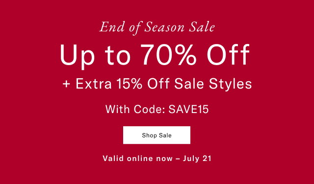End of Season Sale Up to 70% Off Sale Styles Shop Sale Valid online now - July 21