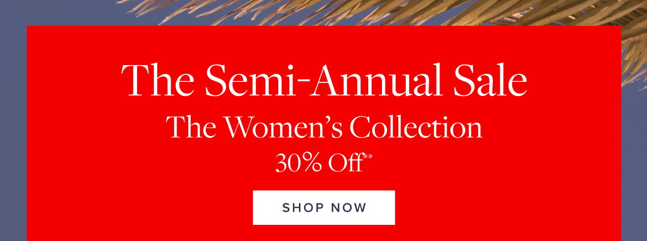 The Semi-Annual Sale The Women's Collection 30% Off Shop Now