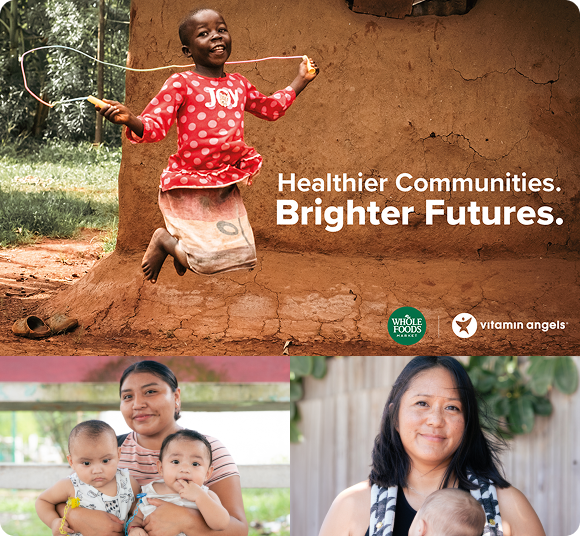 Healthier Communities. Brighter Futures. | Whole Foods Market | Vitamin Angels