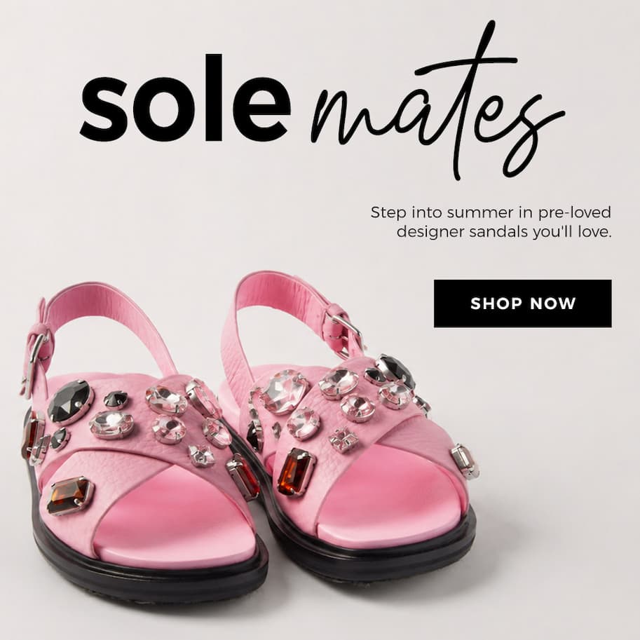 Sole Mates - Step into summer in pre-loved designer sandals you'll love. Shop Sandals 