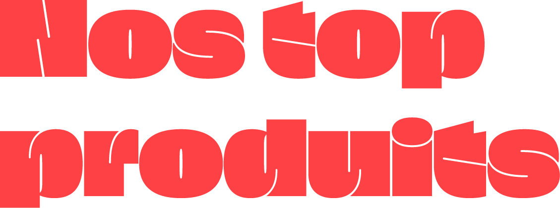 Nos top produits