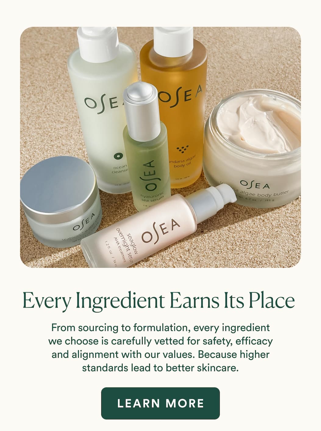 From sourcing to formulation, every ingredient we choose is carefully vetted for safety, efficacy, and alignment with our values. We avoid ingredients known or suspected to be linked to adverse health effects and exclude more than 30,000 questionable ingredients from our formulas. Because higher standards lead to better skincare. 