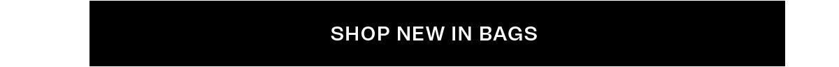 SHOP NEW IN BAGS