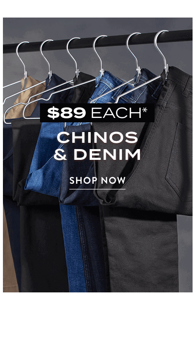 Chinos & Denim $89 Each*