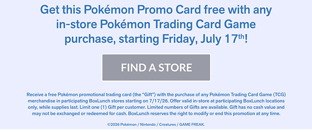 Pokemon Trading Card Game. Primarina, we choose you! Get this Pokemon Promo Card free with any in-store Pokemon Trading Card Game purchase, starting Friday, July 17th! In-store only! While supplies last. Limit one card per customer. Find a store