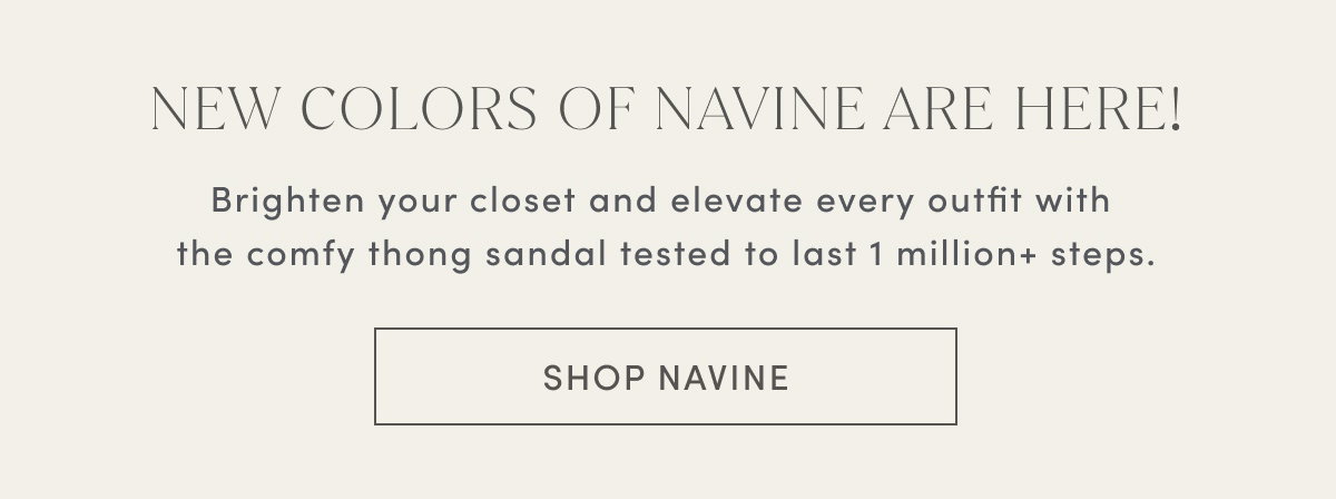 New Colors Of Navine Are Here! Brighten Your Closet And Elevate Every Outfit With The Comfy Thong Sandal Tested To Last 1 Million+ Steps. | Shop Navine