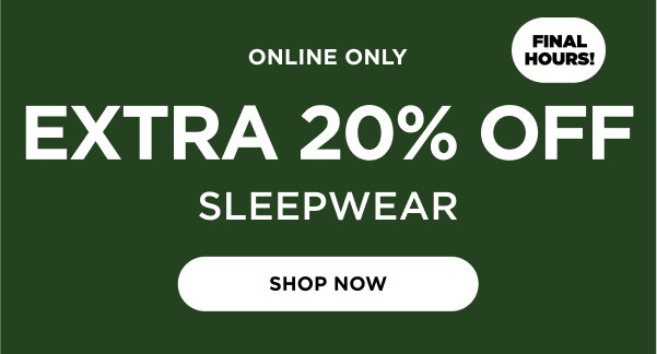 Extra 20% Sleepwear. Shop now