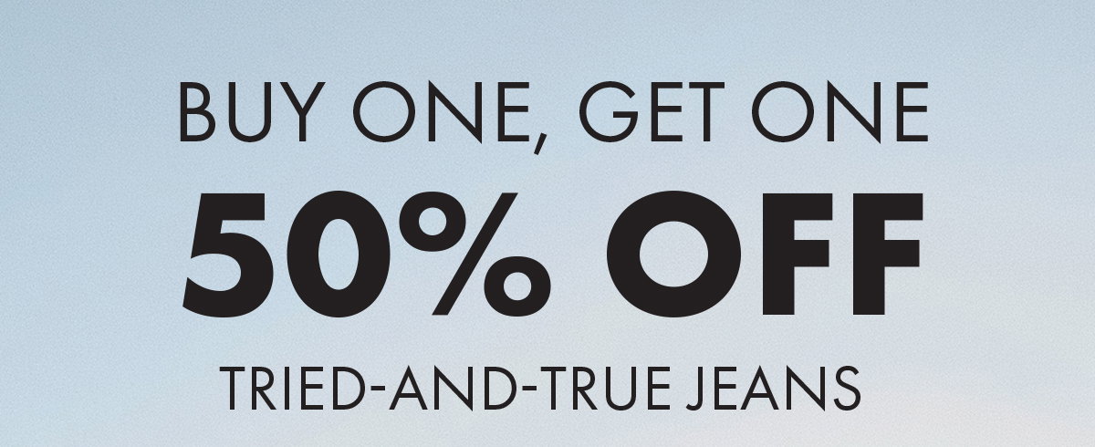 Buy One, Get One 50% Off Tried-and-true jeans