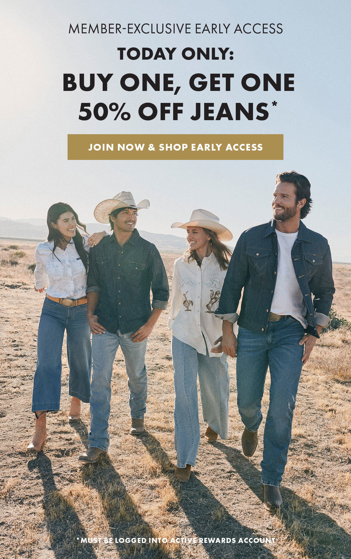 Member-Exclusive Early Access Today only: Buy One, Get One 50% Off Jeans* Join Now & Shop Early Access