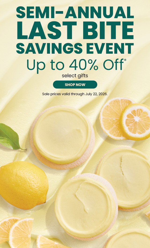 Semi-Annual Last Bite Savings Event - Up to 40% off select gifts
