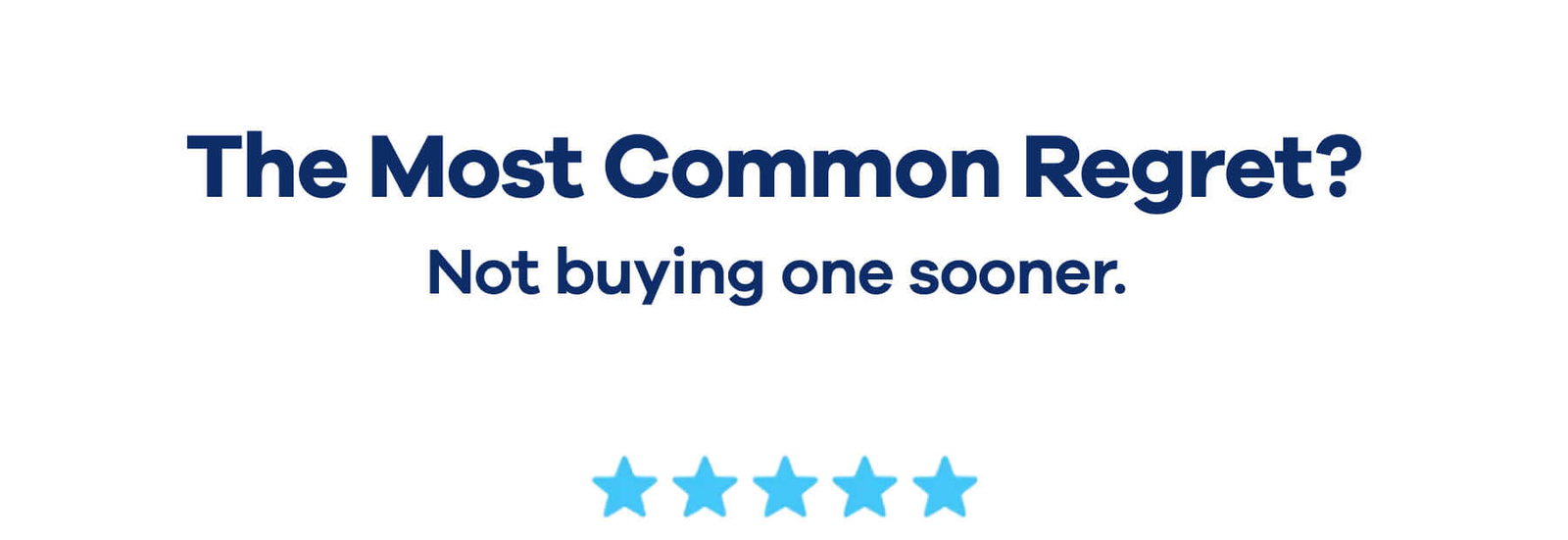 The Most Common Regret?  Not buying one sooner.  ⭐⭐⭐⭐⭐