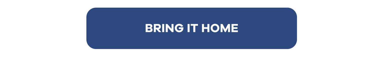 BRING IT HOME