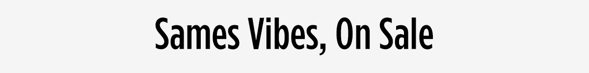 Same Vibes, On Sale