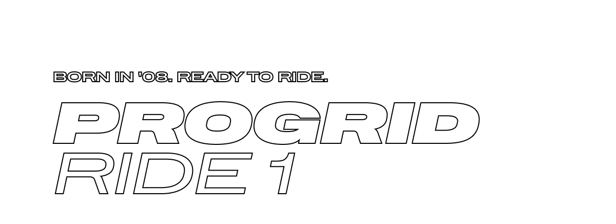 Born in '08. Ready to Ride. - ProGrid Ride 1