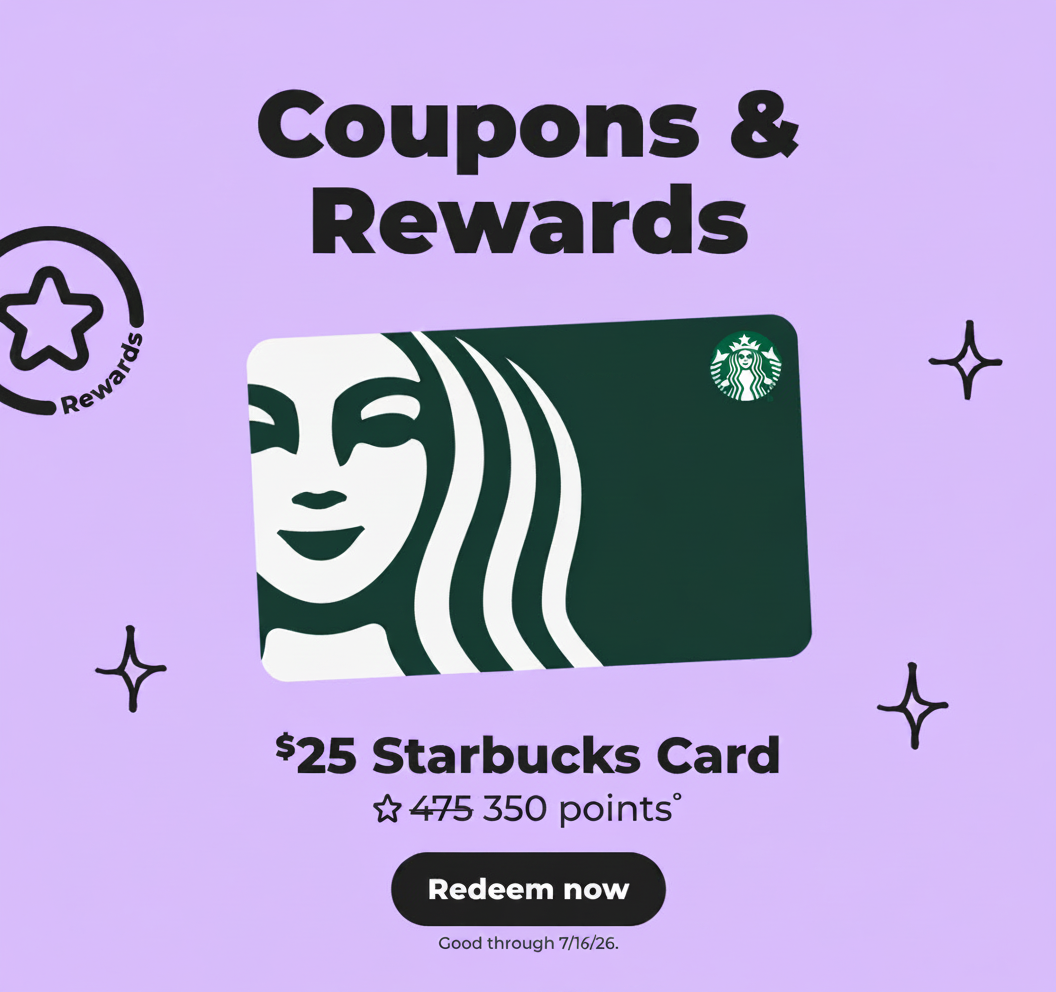 $25 Starbucks Card° - Redeem now