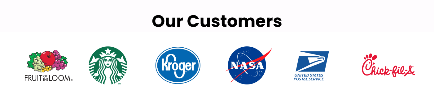 Our customers include Kroger, Nasa, Chick-fil-a, and more!