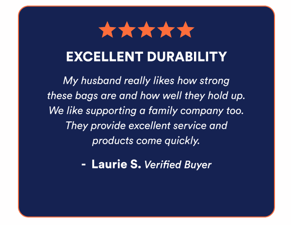 5 star reviews - "Excellent durability! My husband really likes how strong these bags are and how well they hold up."