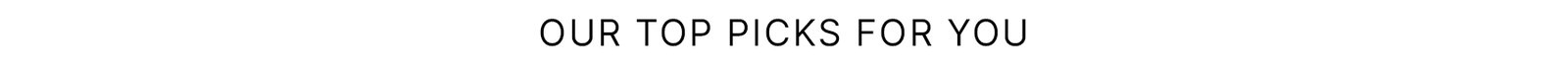 Our Top Picks For You