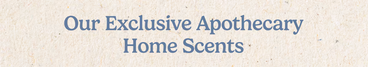 Our Exclusive Apothecary Home Scents