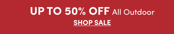 UP TO 50% OFF All Outdoor SHOP SALE