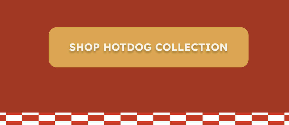 SHOP THE HOT DOG COLLECTION