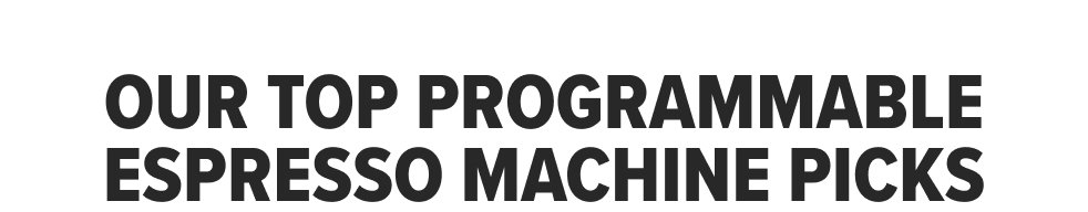 Our Top Programmable Espresso Machine Picks