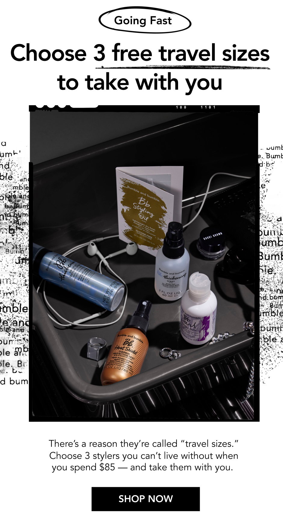 Going fast | Choose 3 free travel sizes to take with you | There’s a reason they’re called “travel sizes.” Choose 3 stylers you can’t live without when you spend $85 — and take them with you. | SHOP NOW