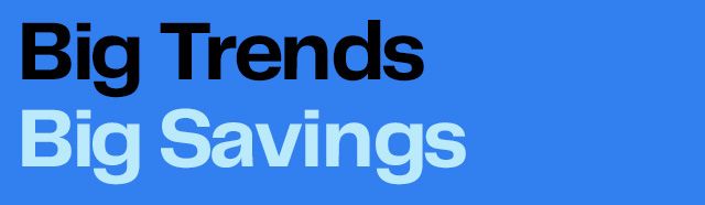 Big Trends Big Savings