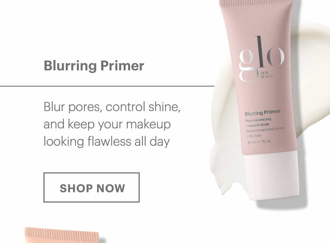 Blurring Primer - Blur pores, control shine, and keep your makeup looking flawless all day. SHOP NOW